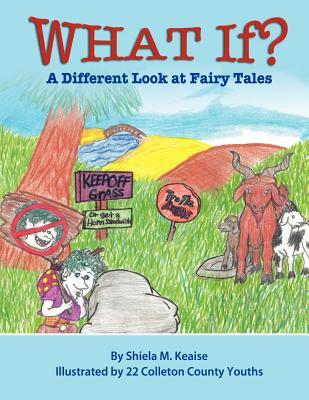 WHAT IF?: A Different Look at Fairy Tales (Illustrate-A-Book Project)