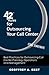 42 Rules for Outsourcing Your Call Center: Best Practices for Outsourcing Call Center Planning, Operations and Management