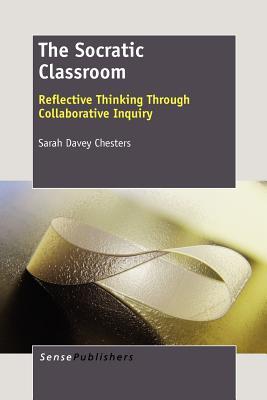 The Socratic Classroom: Reflective Thinking Through Collaborative Inquiry (Paperback)