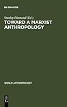 Toward a Marxist Anthropology: Problems and Perspectives (World Anthropology)