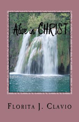 Alive In Christ: A Recommended Book To Own In Preparation For The Soon Return Of Our Lord Jesus Christ: The Judgment Day Or Dooms Day