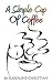 A Simple Cup Of Coffee by Caroline Christian