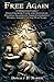 Free Again: A Moravian Family Finds Freedom, Faith and Adventure - Fighting Slavery on Three Continents During America's Civil War Years