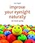 Improve Your Eyesight Naturally by Leo Angart