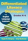 Differentiated Literacy Strategies for English Language Learners, Grades K-6 Differentiated Literacy Strategies for English Language Learners, Grades K-6