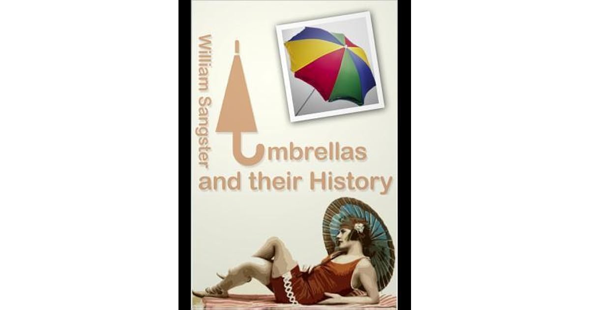 Umbrellas and Their History by William Sangster