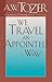 We Travel an Appointed Way by A.W. Tozer