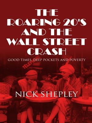 The Roaring 20's and the Wall Street Crash: Good Times, Deep Pockets and Poverty