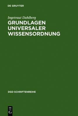 Grundlagen universaler Wissensordnung: Probleme und Möglichkeiten eines universalen Klassifikationssystems des Wissens (DGD Schriftenreihe, 3) (German Edition)