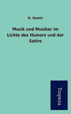 Musik und Musiker im Lichte des Humors und der Satire (German Edition)