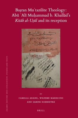 Baṣran Muʿtazilite Theology: Abū ʿalī Muḥammad B. Khallād's Kitāb Al-Uṣūl and Its Reception: A Critical Edition of the Ziyādāt Sharḥ Al-Uṣūl by the Zaydī Imām Al-Nāṭiq Bi-L-ḥaqq Abū Ṭālib Yaḥyā B. Al-Ḥusayn B. Hārūn Al-Buṭḥānī (D.