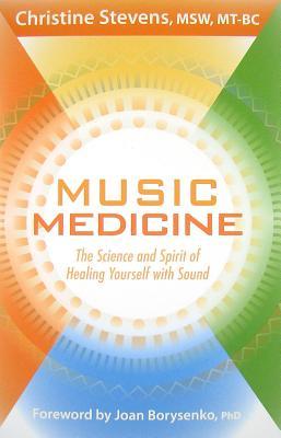 Music Medicine: The Science and Spirit of Healing Yourself with Sound