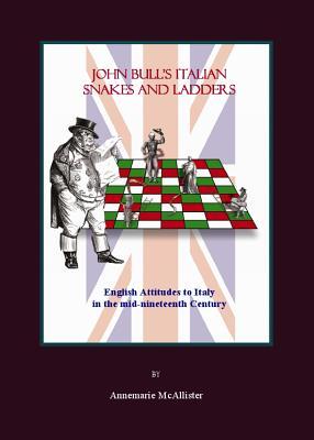 John Bull's Italian Snakes and Ladders: English Attitudes to Italy in the mid-nineteenth Century