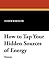 How to Tap Your Hidden Sources of Energy by Elmer Wheeler