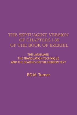 The Septuagint Version of Chapters 1-39 of the Book of Ezekiel: The Language, the Translation Technique and the Bearing on the Hebrew Text