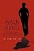 Walk With The Devil: My Endless Struggle Against The Cunning And Traps Of The Devil