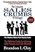The Complete Sales Crumbs Trilogy: The Definitive Guide for Achieving Sales Success and Life Mastery