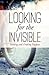 Looking for the Invisible by Scott Prickett