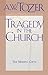 Tragedy in the Church by A.W. Tozer