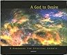A God to Desire: A Handbook For Spiritual Growth (Spiritual Vision Series)