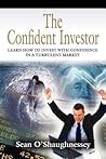 The Confident Investor: Learn How to Invest With Confidence in a Turbulent Market
