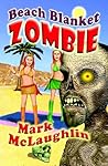 Beach Blanket Zombie by Mark McLaughlin
