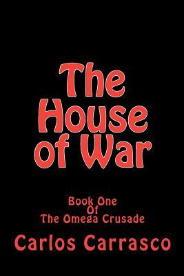 The House of War: Book One of, The Omega Crusade