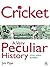 Cricket: A Very Peculiar History