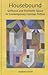 Housebound: Selfhood and Domestic Space in Contemporary German Fiction (Studies in German Literature Linguistics and Culture, 121) (Volume 121)