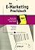Das E-Marketing Praxisbuch:...