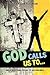 God Calls Us to...