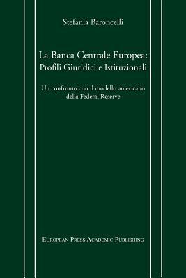 La Banca Centrale Europea: Profili Giuridici E Istituzionali. Un Confronto Con Il Modello Americano Della Federal Reserve. (Italian Edition)