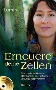 Erneuere deine Zellen. Eine russische Heilerin offenbart ihr energetisches Verjüngungsprogramm