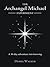 The Archangel Michael Experiment: A 30-Day Adventure into Knowing