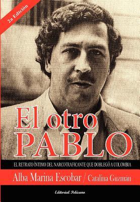 El otro Pablo: Un retrato íntimo del narcotraficante que doblegó a Colombia (Spanish Edition)