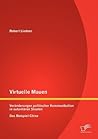 Virtuelle Mauern: Veränderungen politischer Kommunikation in autoritären Staaten. Das Beispiel China. (German Edition) Virtuelle Mauern: Veränderungen politischer Kommunikation in autoritären Staaten. Das Beispiel China. (German Edition)