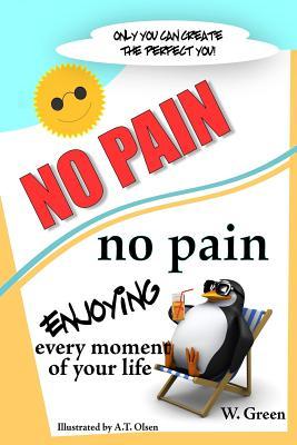 No Pain = No Pain: Enjoying Every Moment of Your Life