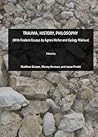 Trauma, History, Philosophy (With Feature Essays by Agnes Heller and György Márkus)