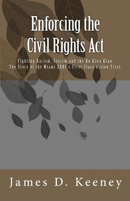 Enforcing the Civil Rights Act: Fighting Racism, Sexism and the Ku Klux Klan. The Story of the Miami EEOC's First Class Action Trial .