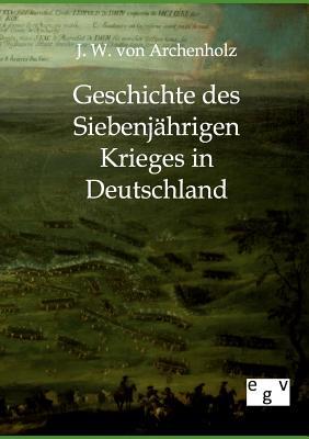 Geschichte des Siebenjährigen Krieges in Deutschland (German Edition)