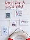 Sand, Sea & Cross Stitch: Over 50 Stylish Cross Stitch Patterns