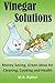 Vinegar Solutions: Money Saving, Green Ideas for Cleaning, Cooking and Health