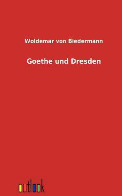 Goethe Und Dresden (German Edition)