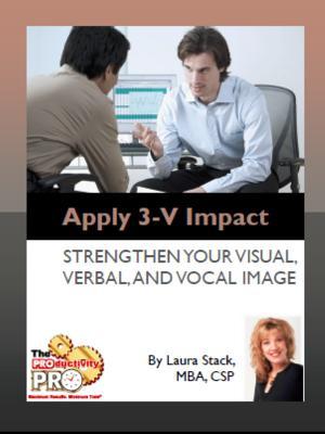 Apply 3-V Impact: Strengthen Your Visual, Verbal, and Vocal Image