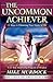 The Uncommon Achiever