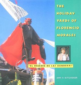 The Holiday Yards of Florencio Morales/Florencio Morales el hombre de las banderas, folklor y arte (Paperback)