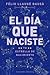 El Dia Que Naciste
