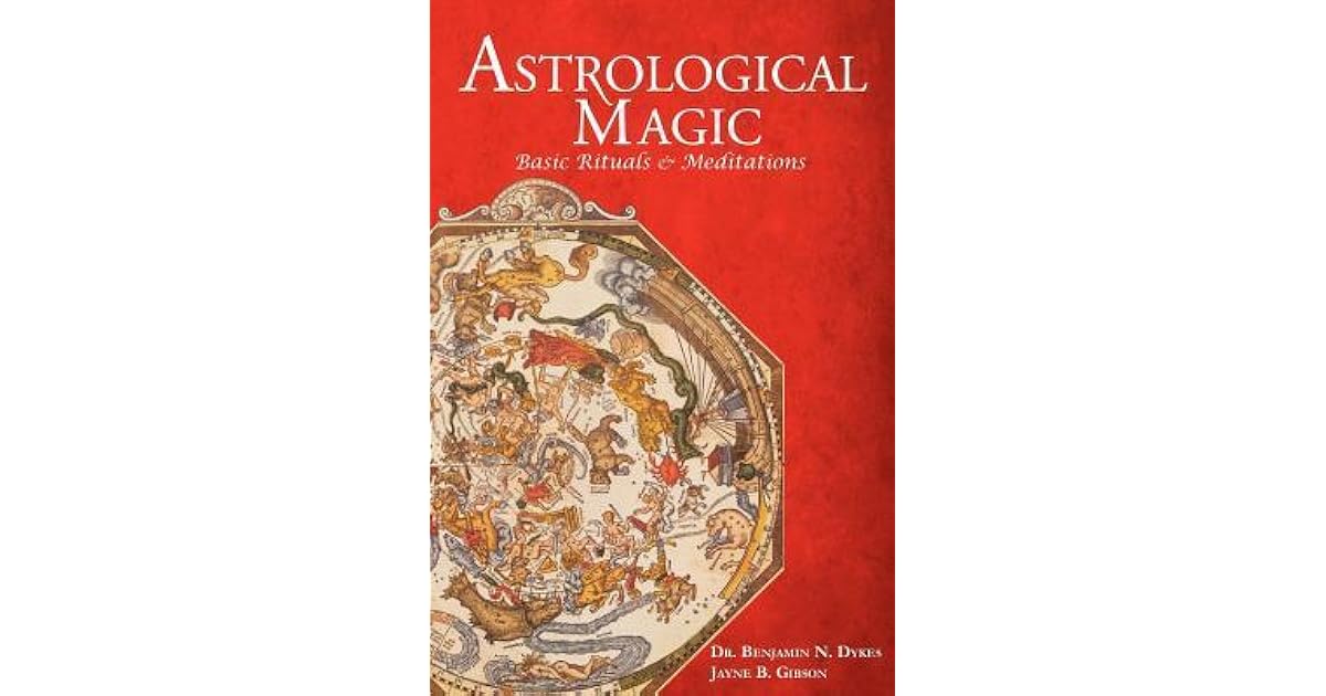 Astrological Magic: Basic Rituals & Meditations by Benjamin N. Dykes