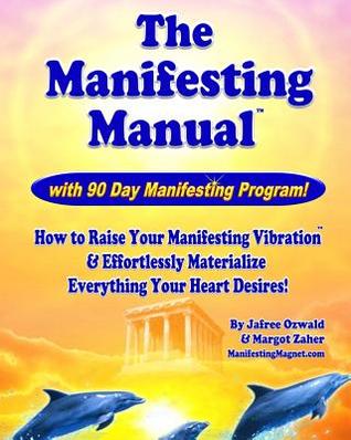 The Manifesting Manual!: How To Raise Your Manifesting Vibration & Effortlessly Materialize EVERYTHING your heart desires!