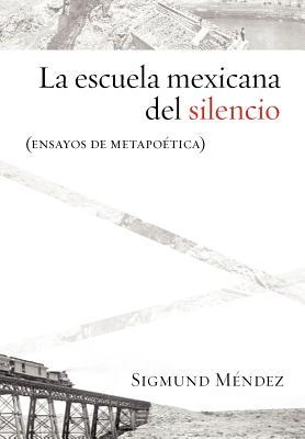 La escuela mexicana del silencio: Ensayos de metapoetica (Estudios De Liternatura Latinoamerican, 13) (Spanish Edition)